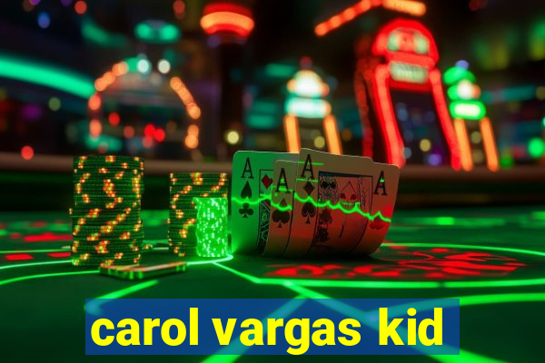 carol vargas kid